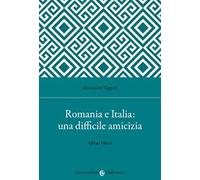 Romania e Italia: una difficile amicizia