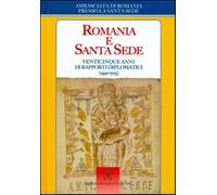 Romania e Santa Sede. Venticinque anni di rapporti diplomatici (1990-2015)...