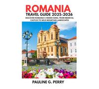 ROMANIA TRAVEL GUIDE 2025-2026