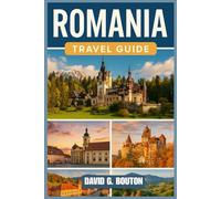 ROMANIA TRAVEL GUIDE 2025-2026: “A Hilarious, Heartfelt Travel Guide to Romania’s Castles, Villages, Vampires & Very Good Soup - Explore Eastern ... and Local Secrets You’ll Actually Use”