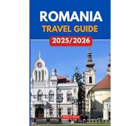 ROMANIA TRAVEL GUIDE 2025/2026: A Journey Through Culture, Countryside, and Captivating Cities