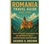 Romania Travel Guide 2025-2026: Your Ultimate Companion for an Unforgettable Carpathian Adventure