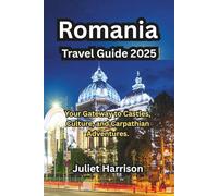 Romania Travel Guide 2025: Your Gateway to Castles, Culture, and Carpathian Adventures.