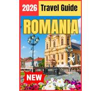 ROMANIA TRAVEL GUIDE 2026