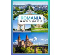 Romania Travel Guide 2026: Uncover the Enchantment of Eastern Europe’s Hidden Gem