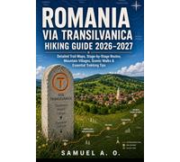 ROMANIA VIA TRANSILVANICA HIKING GUIDE 2026-2027: Explore Romania’s Iconic Long-Distance Trail with Detailed Trail Maps, Stage-by-Stage Walking ... Scenic Adventures & Essential Trekking Tips