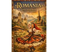 Romania: Where Ancient Roots Meet Living Traditions