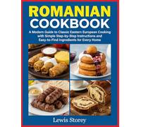 Romanian Cookbook: A Modern Guide to Classic Eastern European Cooking with Simple Step-by-Step Instructions and Easy-to-Find Ingredients for Every Home