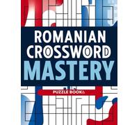 Romanian Crossword Mastery: Smart & Relaxing Romanian Crosswords for Puzzle Lovers
