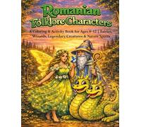 Romanian Folklore Characters: A Coloring & Activity Book for Ages 8-12 | Fairies, Wizards, Legendary Creatures & Nature Spirits