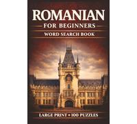 Romanian for Beginners Word Search Book: Learn Romanian in a Large Print Book with 100 Puzzles and 2000 Unique Words on Romanian Food, Cozonac, and Zacusca