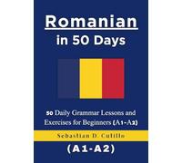 Romanian in 50 Days: 50 Daily Grammar Lessons and Exercises for Beginners (A1-A2)
