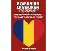 ROMANIAN LANGUAGE FOR BEGINNERS: Speak, Read, and Write Romanian Quickly - Essential Phrases, Grammar, and Vocabulary for Travelers, Students, and Self-Learners