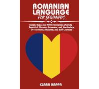 ROMANIAN LANGUAGE FOR BEGINNERS: Speak, Read, and Write Romanian Quickly - Essential Phrases, Grammar, and Vocabulary for Travelers, Students, and Self-Learners