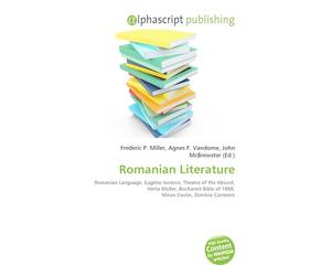 Romanian Literature: Romanian Language, Eugène Ionesco, Theatre of the Absurd, Herta Müller, Bucharest Bible of 1688, Miron Costin, Dimitrie Cantemir