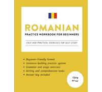 Romanian Practice Workbook for Beginners: Easy and Practical Exercises for Self-Study