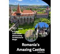 Romania's Amazing Castles: A stunning visual journey through Romania's most breathtaking castles and fortresses (Travel Coffee Table Books)