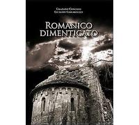 Romanico Dimenticato. Documenti Fotografici e Schede Descrittive di Dodici Chies