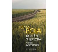 Romanii si Europa. O istorie surprinzatoare - Lucian Boia