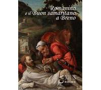 Romanino e il «Buon samaritano» a Breno. Catalogo della mostra (Breno, 2 agosto-13 ottobre 2024)