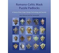 Romano-Celtic Mask Puzzle Padlocks: A Study in Their Origin, Design, Technology and Security: A study in their Design, Technology and Security
