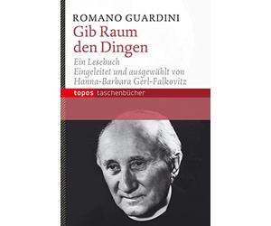 Romano Guardini Hanna- Gib Raum den Dingen: Romano-Guardini-Lesebuch (Tascabile)