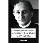 Romano Guardini. La vita e l'opera