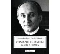 Romano Guardini. La vita e l'opera