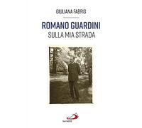 Romano Guardini. Sulla mia strada