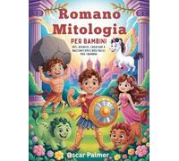 Romano Mitologia per bambini: Miti, divinità, creature e racconti epici resi facili per i bambini