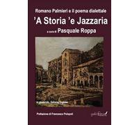 Romano Palmieri e il poema dialettale «’A storia ’e Jazzaria» in gizzeroto, italiano, inglese. Ediz. bilingue