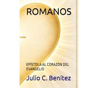ROMANOS: EPÍSTOLA AL CORAZÓN DEL EVANGELIO