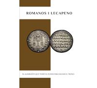 ROMANOS I LECAPENO: EL ALMIRANTE QUE TOMÓ EL PODER PARA SALVAR EL TRONO