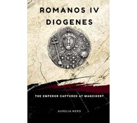 Romanos IV Diogenes: The Emperor Captured at Manzikert