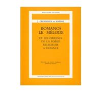 Romanos le mélode et les origines de la poésie religieuse à Byzance
