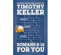 Romans 8 - 16 For You: Exciting You About Gospel Change (Expository Guide with commentary to help sermon preparation, personal devotions and Bible study leading)