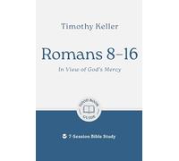 Romans 8-16: In View of God's Mercy: 7-Session Bible Study (Easy-to-use Bible-study workbook with discussion questions and Leader’s Guide included, great for small groups)