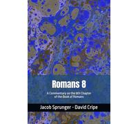 Romans 8: A Commentary on the 8th Chapter of the Book of Romans