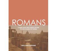 Romans: A Deep Dive Into God's Letter to the Church at Rome