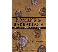 Romans and Barbarians: The Decline of the Western Empire by E. A. Thompson