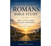 Romans Bible Study: Volume 1: The Gospel That Changes Everything
