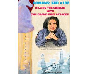 Roman's Chess Labs, Vol. 102: Killing the Sicilian with the Grand Prix Attack
