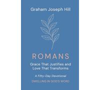 Romans: Grace That Justifies and Love That Transforms: A Fifty-Day Devotional