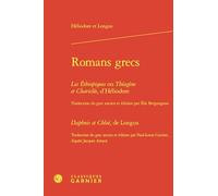 Romans grecs: Les Éthiopiques ou Théagène et Chariclée Daphnis et Chloé