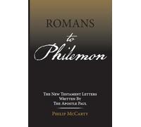 Romans to Philemon: The New Testament Letters Written By The Apostle Paul