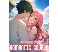 Romantic Anime Couple Coloring Book: 50+ Adorable And Intimate Anime Couple Scenes For Teens And Adults Who Love Romantic Coloring