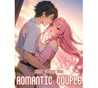 Romantic Anime Couple Coloring Book: 50+ Romantic And Tender Anime Couples For Teens And Adults To Color And Relive Beautiful Love Stories