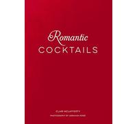 Romantic Cocktails: Craft Cocktail Recipes for Couples, Crushes, and Star-Crossed Lovers