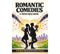 ROMANTIC COMEDIES - A Trivia Quiz Book: 175 Trivia Questions & Fun Facts About Rom-Coms