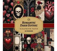 Romantic Dark Gothic Scrapbook Paper: 20 Double-Sided Romantic Gothic Designs Featuring Hearts, Dark Florals, Lace & Vintage Gothic Elements for Junk ... Card Making, Collage & DIY Crafts (Craft Pad)